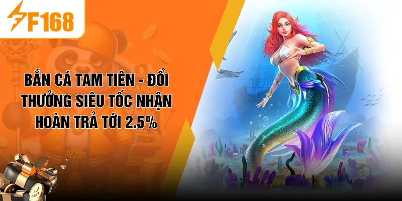 Bắn Cá Tam Tiên - Đổi Thưởng Siêu Tốc Nhận Hoàn Trả Tới 2.5%