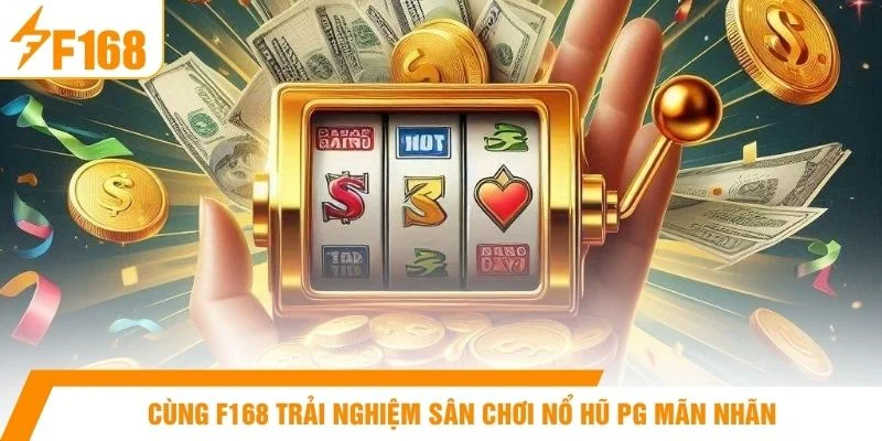Cùng F168 trải nghiệm sân chơi nổ hũ PG mãn nhãn